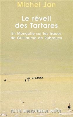 Le réveil des Tartares : en Mongolie sur les traces de Guillaume de Rubrouk - Michel Jan