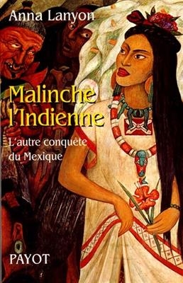 Malinche l'Indienne : l'autre conquête du Mexique - Anna Lanyon