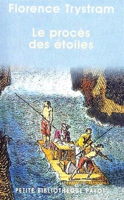 Le procès des étoiles : récit de la prestigieuse expédition de trois savants français en Amérique du Sud et des avent... - Florence Trystram