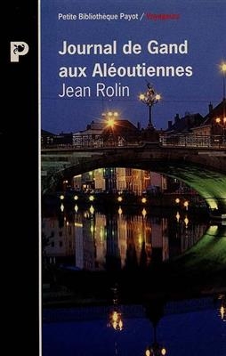 Journal de Gand aux Aléoutiennes - Jean Rolin