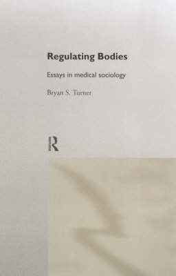 Regulating Bodies -  Bryan S. Turner,  Professor Bryan S Turner