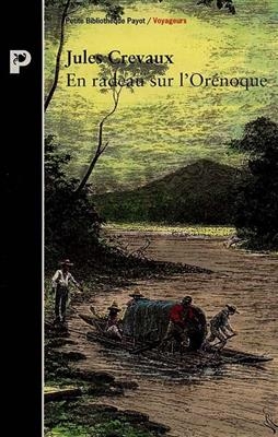 En radeau sur l'Orénoque : des Andes aux bouches du grand fleuve (1881-1882) - Jules Crevaux