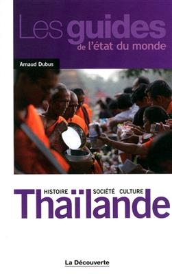 Thaïlande : histoire, société, culture - Arnaud Dubus