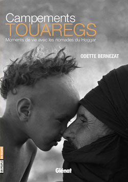 Campements touaregs : moments de vie avec les nomades du Hoggar - Odette Bernezat