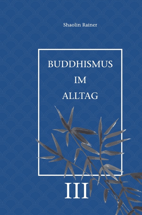 Buddhismus im Alltag / Buddhismus im Alltag III - Rainer Deyhle