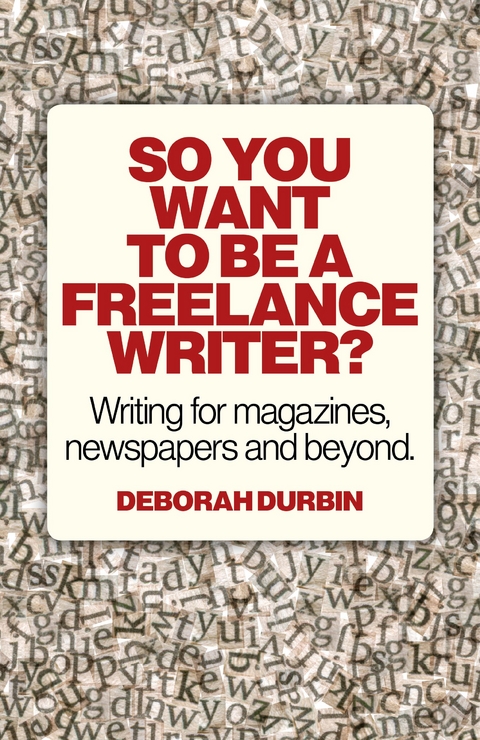 So You Want To Be A Freelance Writer? -  Deborah Durbin