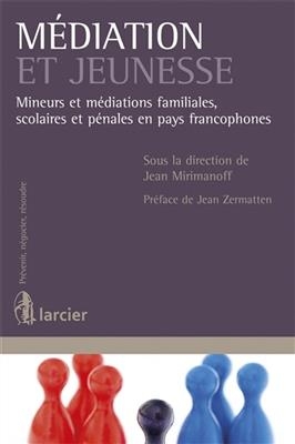 Médiation et jeunesse : mineurs et médiations familiales, scolaires et pénales en pays francophones - Jean Mirimanoff