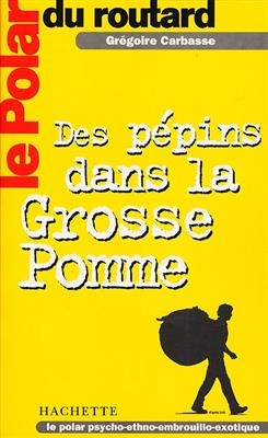 Des pépins dans la grosse pomme - Grégoire Carbasse