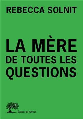 MERE DE TOUTES LES QUESTIONS -LA- -  Solnit Rebecca