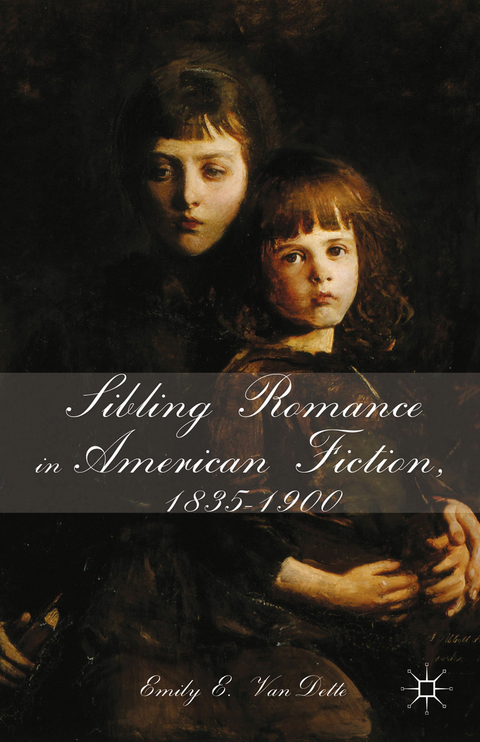 Sibling Romance in American Fiction, 1835-1900 -  E. VanDette