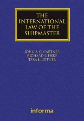 International Law of the Shipmaster -  John A. C. Cartner,  Richard Fiske,  Tara Leiter