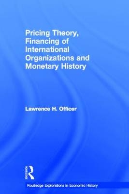 Pricing Theory, Financing of International Organisations and Monetary History -  Lawrence H. Officer