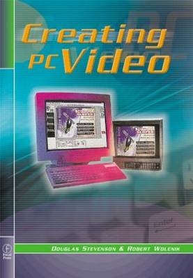 Creating PC Video -  Douglas Stevenson,  Robert Wolenik