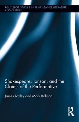 Shakespeare, Jonson, and the Claims of the Performative -  James Loxley,  Mark Robson