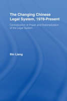 The Changing Chinese Legal System, 1978-Present -  Bin Liang