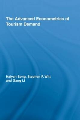 Advanced Econometrics of Tourism Demand -  Gang Li,  Haiyan Song,  Stephen F. Witt
