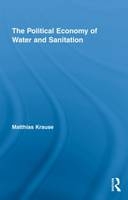 The Political Economy of Water and Sanitation -  Matthias Krause