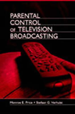 Parental Control of Television Broadcasting -  Monroe E. Price,  Stefaan Verhulst