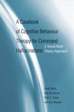 A Casebook of Cognitive Behaviour Therapy for Command Hallucinations -  Max Birchwood, Adult Mental Health Services Sarah (Clinical Psychologist  Warwickshire  UK) Byrne, UK) Meaden Alan (Birmingham and Solihull Mental Health Trust,  Peter E. Trower