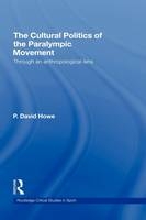 Cultural Politics of the Paralympic Movement -  P. David Howe
