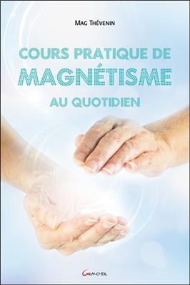 Cours pratique de magnétisme au quotidien - Mag Thévenin