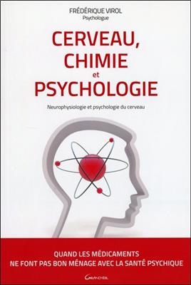 Cerveau, chimie et psychologie : neurophysiologie et psychologie du cerveau - Frédérique (1958-....) Virol