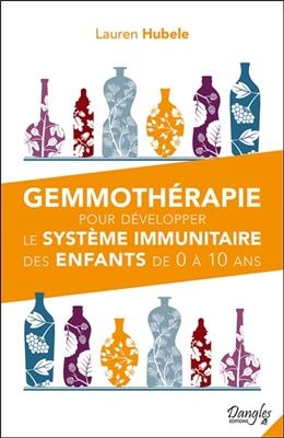 Gemmothérapie pour développer le système immunitaire des enfants de 0 à 10 ans - Lauren Hubele