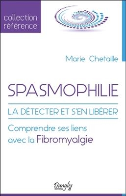 Spasmophilie : la détecter et s'en libérer : comprendre ses liens avec la fibromyalgie - Marie (1989-....) Chetaille