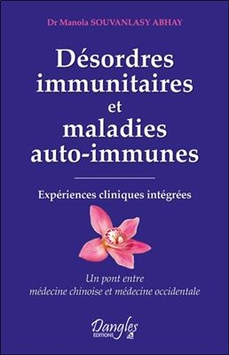 Désordres immunitaires et maladies auto-immunes : expériences cliniques intégrées : un pont entre médecine chinoise e... - Manola Souvanlasy Abhay