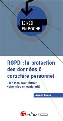 RGPD : la protection des données à caractère personnel : 18 fiches pour réussir votre mise en conformité - Aurélie Banck