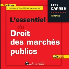 L'essentiel du droit des marchés publics : 2016-2017 - Frédéric Allaire