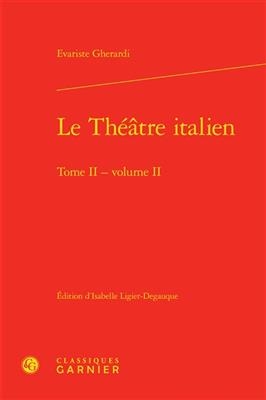 Le Theatre Italien. Tome II - Volume II - Evariste Gherardi