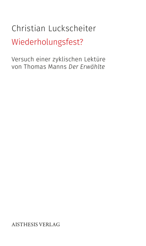 Wiederholungsfest? Versuch einer zyklischen Lektüre von Thomas Manns Der Erwählte - Christian Luckscheiter