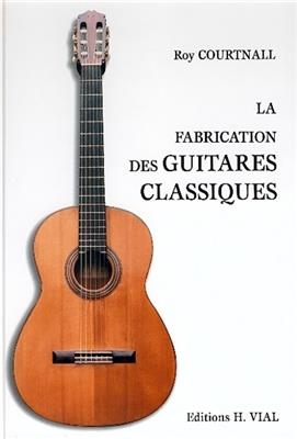 FABRICATION GUITARES CLASSIQUES -LA- -  COURTNALL/ANC ED2004