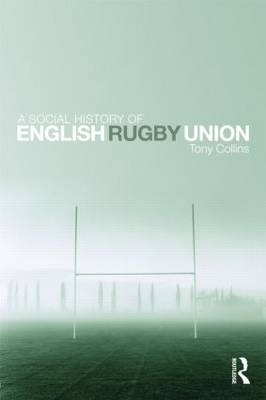 Social History of English Rugby Union -  Tony Collins