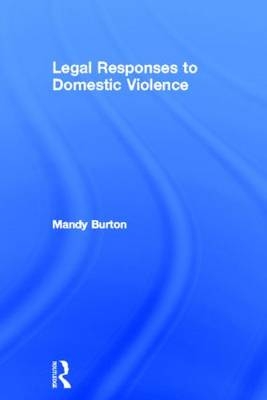 Legal Responses to Domestic Violence -  Mandy Burton