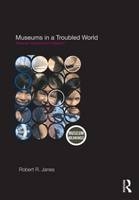 Museums in a Troubled World -  Robert R. Janes