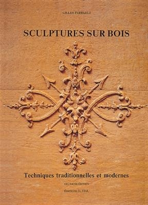 SCULPTURES SUR BOIS : TECHNIQUES TRADITI -  PERRAULT GILLES