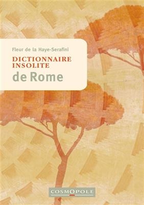 DICTIONNAIRE INSOLITE DE ROME -  DE LA HAYE-SERAFINI