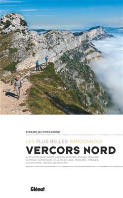 Les plus belles randonnées dans le Vercors Nord : autour de Saint-Nizier, Lans-en-Vercors, Engins, Méaudre, Autrans, ... - Bernard Jalliffier-Ardent