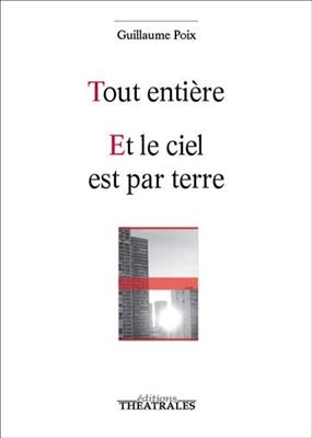 Tout entière. Et le ciel est par terre - Guillaume Poix