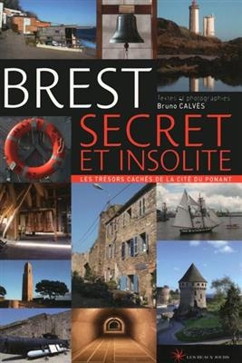 Brest secret et insolite : les trésors cachés de la cité du Ponant -  Calves Bruno