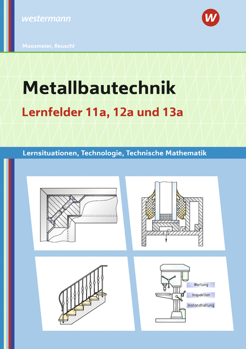 Metallbautechnik: Technologie, Technische Mathematik - Gertraud Moosmeier, Werner Reuschl