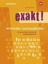 exakt! Wirtschafts- und Sozialkunde für gewerblich-technische Ausbildungsberufe - Lötzerich, Roland; Schneider, Peter