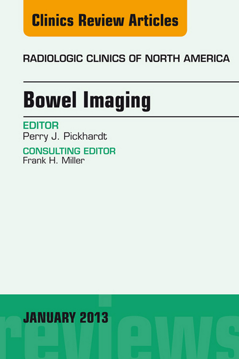 Bowel Imaging, An Issue of Radiologic Clinics of North America -  Perry J. Pickhardt