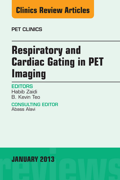 Respiratory and Cardiac Gating in PET, An Issue of PET Clinics -  B. Kevin Teo,  Habib Zaidi