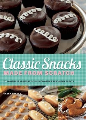 Classic Snacks Made from Scratch -  Casey Barber