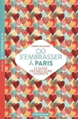 Où s'embrasser à Paris : le guide des meilleurs endroits - Thierry Soufflard