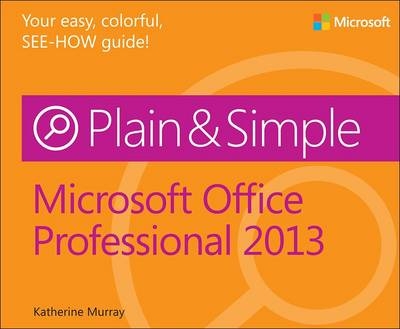 Microsoft Office Professional 2013 Plain & Simple -  Katherine Murray