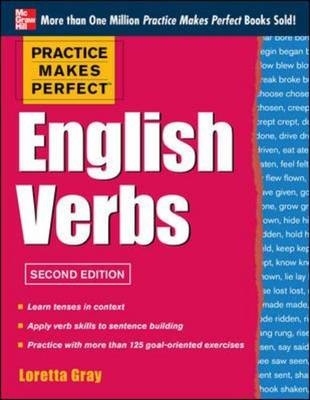 Practice Makes Perfect English Verbs 2/E -  Loretta S. Gray